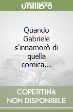 Quando Gabriele s'innamorò di quella comica...