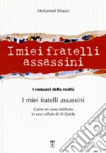 I miei fratelli assassini. Come mi sono infiltrato in una cellula di Al-Qaeda libro