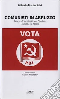 Comunisti in Abruzzo. Giorgi, Brini, Sandirocco, Spallone, Felicetti, Di Mauro libro