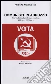 Comunisti in Abruzzo. Giorgi, Brini, Sandirocco, Spallone, Felicetti, Di Mauro libro di Marimpietri Gilberto