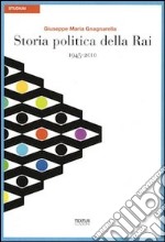 Storia politica della Rai. 1945-2010 libro