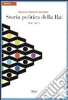 Storia politica della Rai. 1945-2010 libro