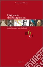 Dizionario del Risorgimento. Cronologia, costituzioni, luoghi, protagonisti, simboli e movimenti dell'unità d'Italia libro