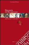 Dizionario del Risorgimento. Cronologia, costituzioni, luoghi, protagonisti, simboli e movimenti dell'unità d'Italia libro