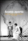 Scena aperta. Mito e logiche del teatro d'Abruzzo. 1963-1998 libro di De Carolis Umberto