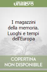 I magazzini della memoria. Luoghi e tempi dell'Europa libro