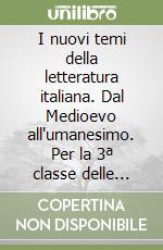 I nuovi temi della letteratura italiana. Dal Medioevo all'umanesimo. Per la 3ª classe delle Scuole superiori libro