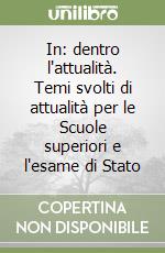 In: dentro l'attualità. Temi svolti di attualità per le Scuole superiori e l'esame di Stato libro