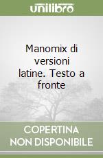 Manomix di versioni latine. Testo a fronte libro