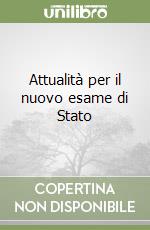 Attualità per il nuovo esame di Stato libro