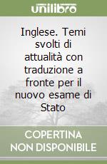 Inglese. Temi svolti di attualità con traduzione a fronte per il nuovo esame di Stato libro