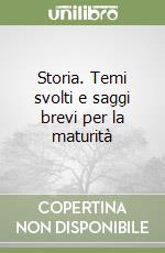 Storia. Temi svolti e saggi brevi per la maturità libro
