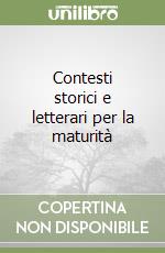 Contesti storici e letterari per la maturità libro