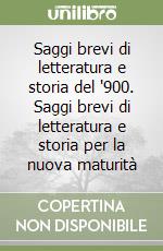 Saggi brevi di letteratura e storia del '900. Saggi brevi di letteratura e storia per la nuova maturità libro