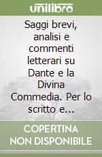 Saggi brevi, analisi e commenti letterari su Dante e la Divina Commedia. Per lo scritto e l'orale della nuova maturità libro