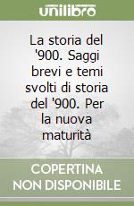 La storia del '900. Saggi brevi e temi svolti di storia del '900. Per la nuova maturità libro