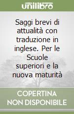 Saggi brevi di attualità con traduzione in inglese. Per le Scuole superiori e la nuova maturità libro