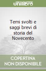 Temi svolti e saggi brevi di storia del Novecento libro