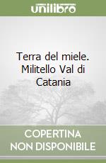 Terra del miele. Militello Val di Catania libro