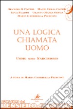 Una logica chiamata uomo, uomo versus narcisismo libro