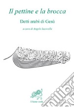 Il pettine e la brocca. Detti arabi di Gesù libro