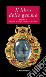 Il libro delle gemme. I lapidari di Ildegarda di Bingen e Mardobo di Rennes libro