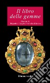 Il libro delle gemme. I lapidari di Ildegarda di Bingen e Mardobo di Rennes libro di Ildegarda di Bingen (santa) Marbodo di Rennes