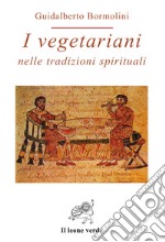 I vegetariani nelle tradizioni spirituali libro