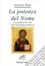 La potenza del nome. La preghiera di Gesù nella spiritualità ortodossa libro