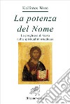 La potenza del nome. La preghiera di Gesù nella spiritualità ortodossa libro di Ware Kallistos