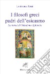 I filosofi greci padri dell'esicasmo. La sintesi di Nikodemo Aghiorita libro di Rossi Lanfranco