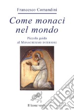 Come monaci nel mondo. Piccola guida al monachesimo interiore libro