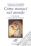 Come monaci nel mondo. Piccola guida al monachesimo interiore libro di Comandini Francesco