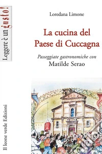 La cucina del Paese di Cuccagna. Passeggiate gastronomiche con Matilde Serao