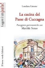 La cucina del Paese di Cuccagna. Passeggiate gastronomiche con Matilde Serao libro