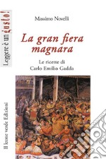 La gran fiera magnara. Le ricette di Carlo Emilio Gadda libro