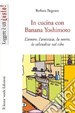 In cucina con Banana Yoshimoto. L'amore, l'amicizia, la morte, la solitudine nel cibo