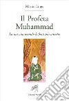 Il profeta Muhammad. La sua vita secondo le fonti più antiche libro