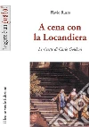 A cena con la locandiera. Le ricette di Carlo Goldoni libro