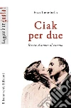 Ciak per due. Ricette d'amore al cinema libro