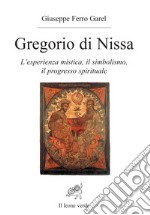 Gregorio di Nissa. L'esperienza mistica e il progresso spirituale