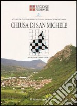 Chiusa di san Michele. Con 5 carte toponomastiche libro