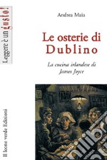 Le osterie di Dublino. La cucina irlandese di James Joyce libro