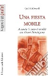 Una fiesta mobile. A tavola (e sotto il tavolo) con Ernest Hemingway libro