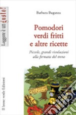 Pomodori verdi fritti e altre ricette. Piccole e grandi rivoluzioni alla fermata del treno