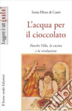 L'acqua per il cioccolato. A tavola con la rivoluzione di Pancho Villa libro