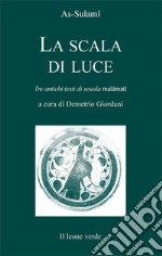 La scala di luce. Tre antichi testi di scuola malamati libro