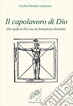 Il capolavoro di Dio (De opficio Dei seu de formatione hominis) libro