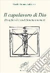 Il capolavoro di Dio (De opficio Dei seu de formatione hominis) libro