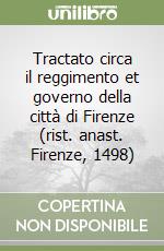 Tractato circa il reggimento et governo della città di Firenze (rist. anast. Firenze, 1498) libro